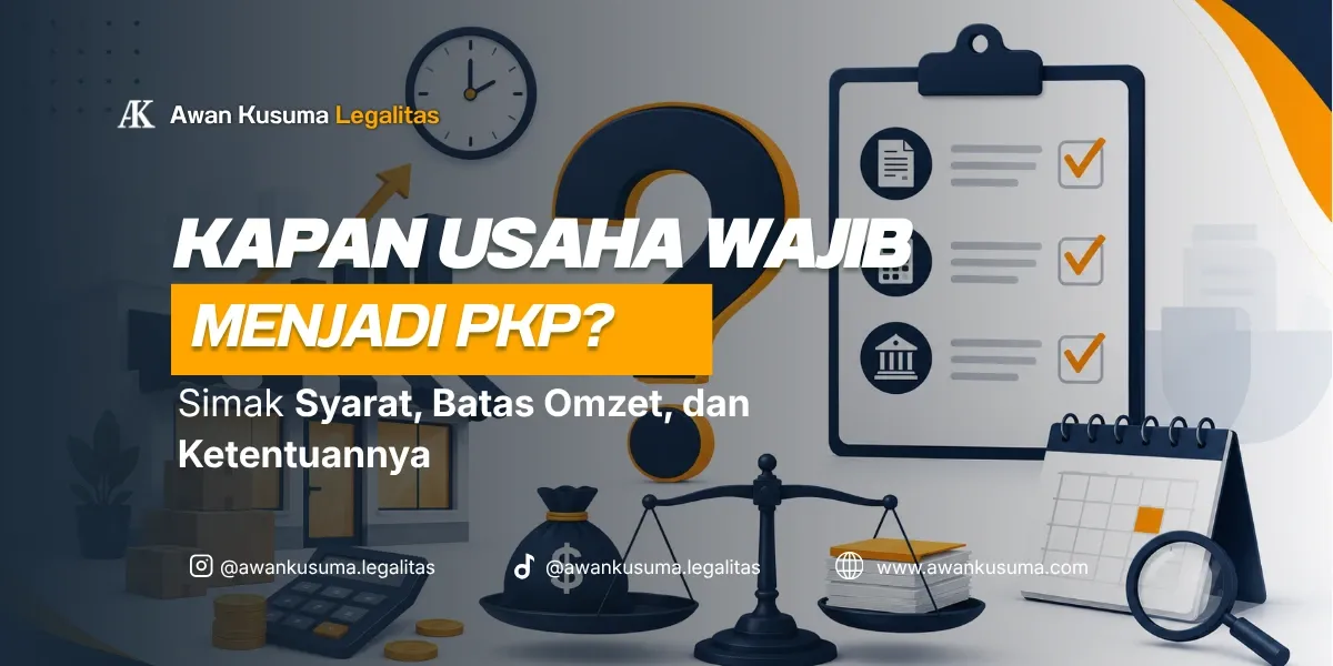 Kapan Usaha Wajib Menjadi PKP dan Syarat Omzet 4.8 Miliar - Awan Kusuma Legalitas