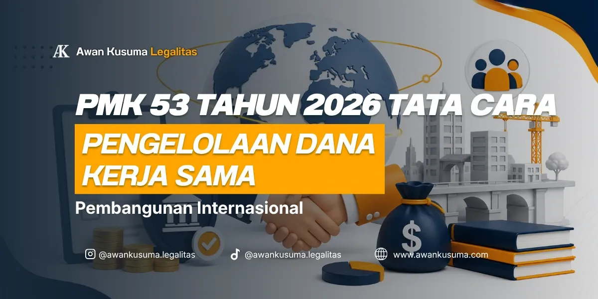 Guide to PMK Number 53 of 2026 on the Management of International Development Cooperation Funds – Awan Kusuma Legalitas
