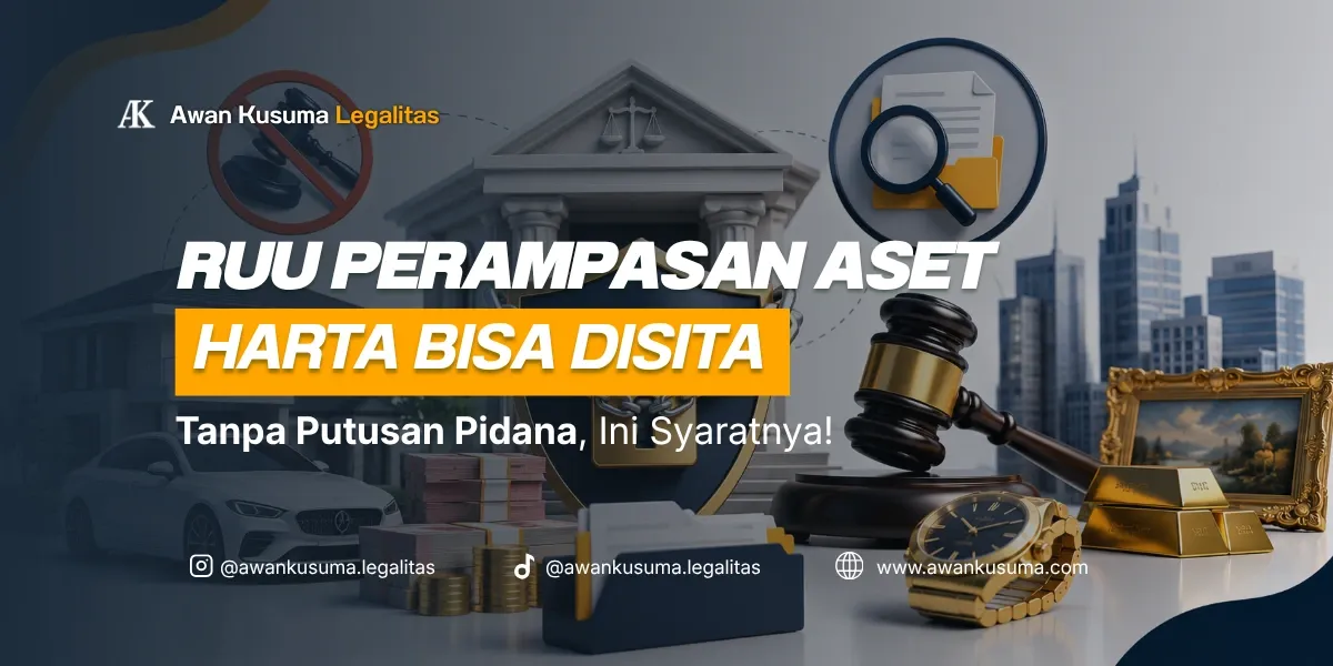 Asset Forfeiture Bill Regulations: Asset Seizure Requirements and Business Protection – Awan Kusuma Legalitas