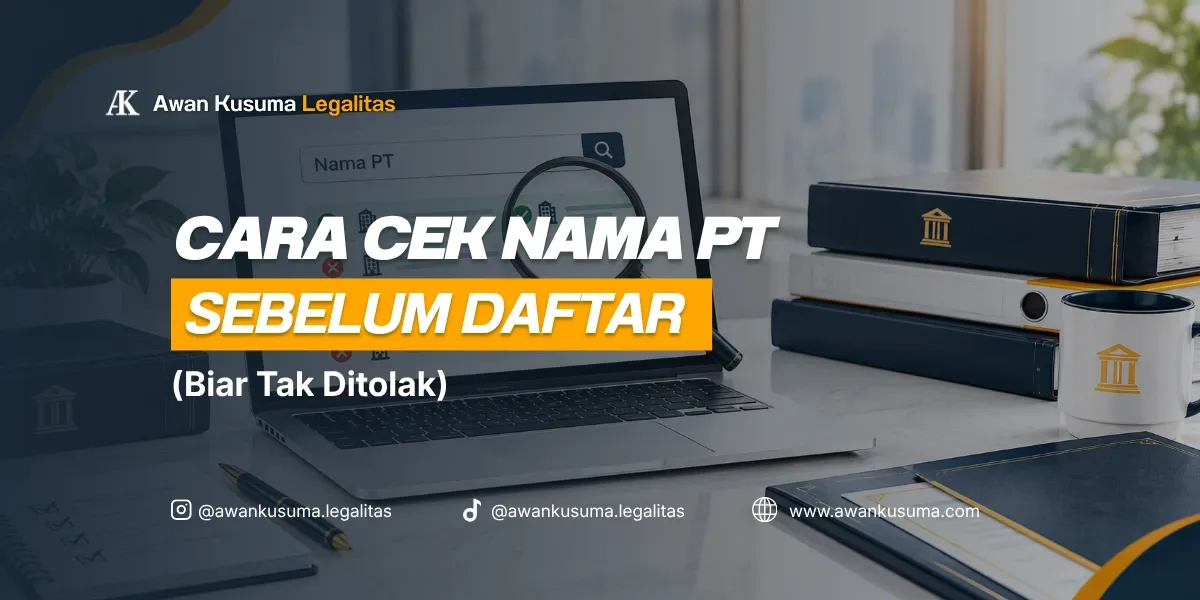 Cara Cek Nama PT Sebelum Daftar Biar Tidak Ditolak Kemenkumham dan Syarat Penamaan PT - Awan Kusuma Legalitas  