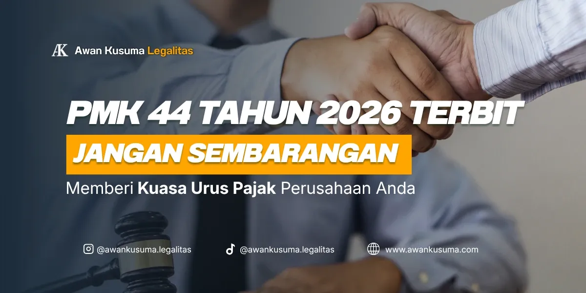 Jasa konsultan pajak dan legalitas perusahaan Awan Kusuma Legalitas - Informasi regulasi PMK 44 Tahun 2026 terkait prosedur dan aturan memberi kuasa urus pajak perusahaan.