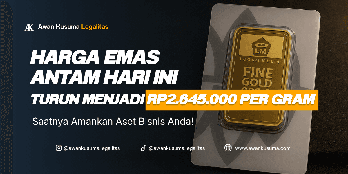 Banner digital dari Awan Kusuma Legalitas menampilkan informasi harga emas Antam hari ini turun menjadi Rp2.645.000 per gram dengan ajakan bertuliskan Saatnya Amankan Aset Bisnis Anda di samping gambar satu batangan logam mulia bersertifikat resmi