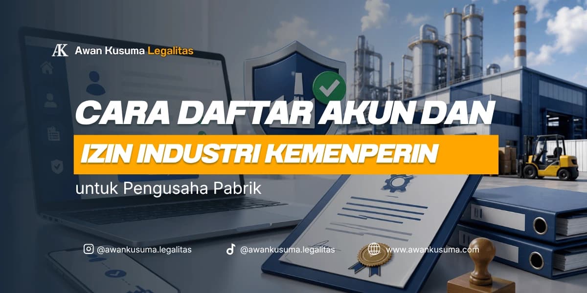 Guide on How to Register a SIINAS Account and Obtain a Kemenperin Industrial Business License for Factory Owners – Awan Kusuma Legalitas